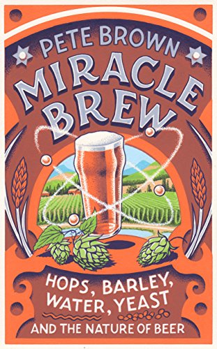 Imagen de archivo de Miracle Brew: Hops, Barley, Water, Yeast and the Nature of Beer a la venta por AwesomeBooks