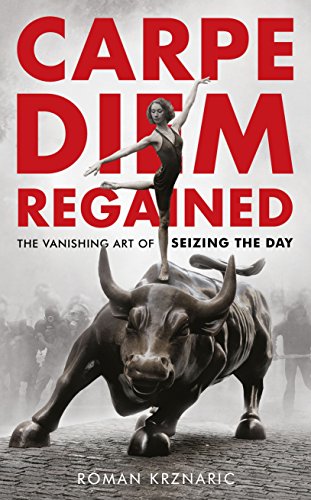 Stock image for Carpe Diem Regained: The Vanishing Art of Seizing the Day for sale by SecondSale