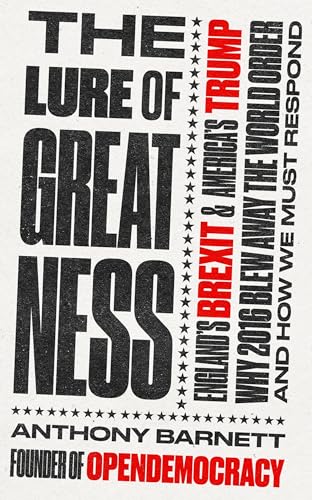 9781783524532: The Lure of Greatness: England's Brexit and America's Trump