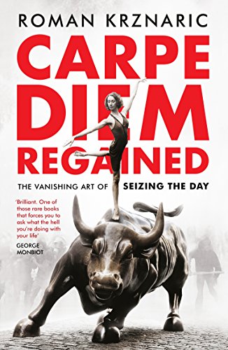 Beispielbild fr Carpe Diem Regained: The Vanishing Art of Seizing the Day zum Verkauf von WorldofBooks
