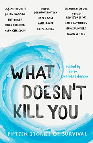 9781783527649: What Doesn't Kill You: Fifteen Stories of Survival