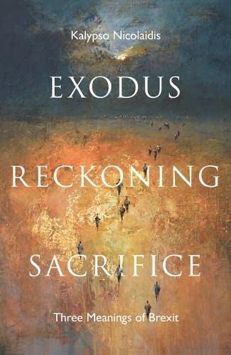 Beispielbild fr Exodus, Reckoning, Sacrifice: Three Meanings of Brexit zum Verkauf von AwesomeBooks