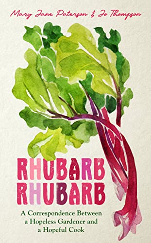 Beispielbild fr Rhubarb Rhubarb: A correspondence between a hopeless gardener and a hopeful cook zum Verkauf von WorldofBooks
