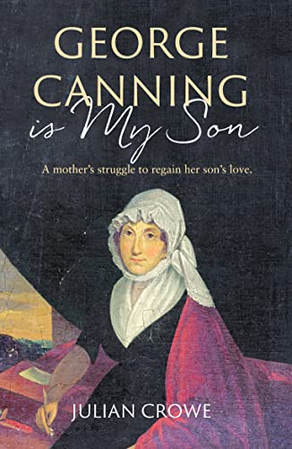 Stock image for George Canning Is My Son: A new biography of the remarkable Mary Ann Hunn for sale by WorldofBooks
