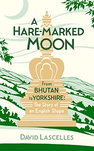 Stock image for A Hare-Marked Moon: From Bhutan to Yorkshire: The Story of an English Stupa for sale by WorldofBooks