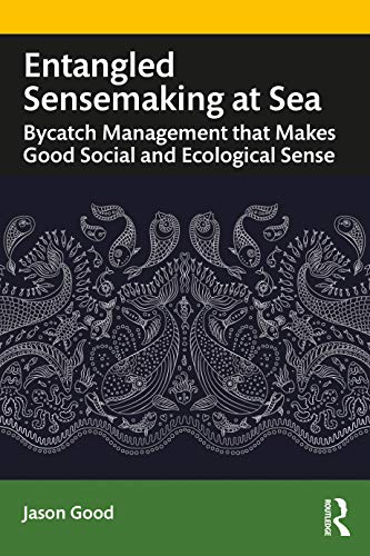 Beispielbild fr Entangled Sensemaking at Sea: Bycatch Management That Makes Good Social and Ecological Sense zum Verkauf von Blackwell's