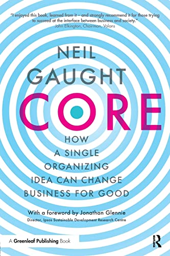 Stock image for Core: How A Single Organizing Idea Can Change Business For Good for sale by AwesomeBooks