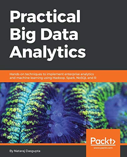 Stock image for Practical Big Data Analytics: Hands-on techniques to implement enterprise analytics and machine learning using Hadoop, Spark, NoSQL and R for sale by Chiron Media