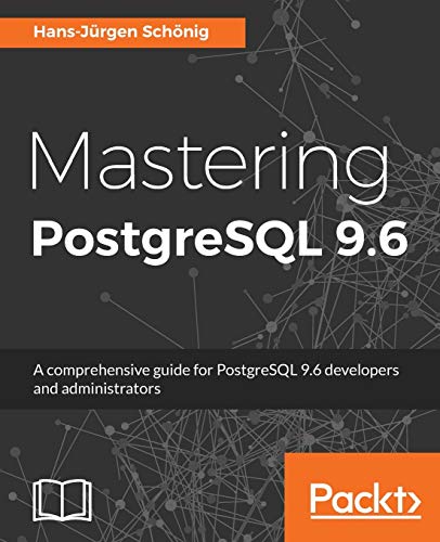 Stock image for Mastering PostgreSQL 9.6: A comprehensive guide for PostgreSQL 9.6 developers and administrators for sale by BombBooks