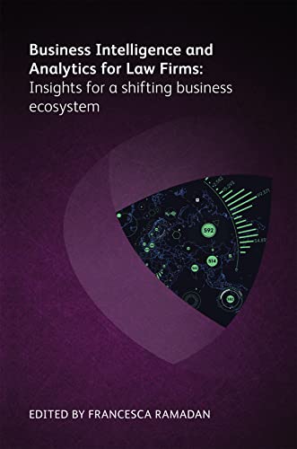 Imagen de archivo de Business Intelligence and Analytics for Law Firms: Insights for a Shifting Business Ecosystem a la venta por Ria Christie Collections
