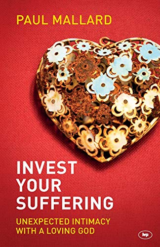 9781783590063: Invest Your Suffering: Unexpected Intimacy With A Loving God