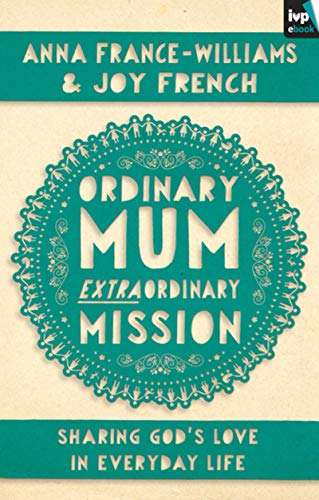 Stock image for Ordinary Mum, Extraordinary Mission: Sharing God's Love In Everyday Life for sale by WorldofBooks