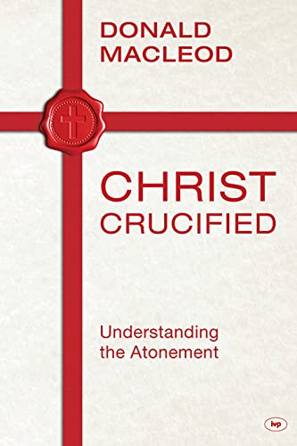 

Christ Crucified: Understanding The Atonement