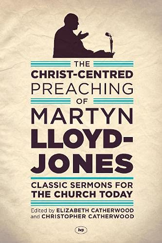 Beispielbild fr The Christ-Centred Preaching of Martyn Lloyd-Jones zum Verkauf von Blackwell's