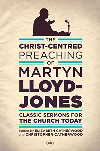 Stock image for The Christ-Centred Preaching of Martyn Lloyd-Jones for sale by Blackwell's