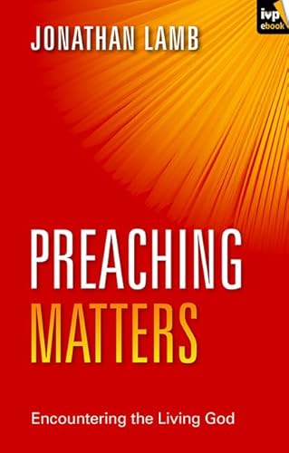 Stock image for Preaching Matters: Encountering the Living God (Keswick Foundations) for sale by WorldofBooks