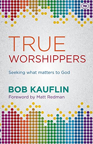 Beispielbild fr True Worshippers: Seeking What Matters To God zum Verkauf von WorldofBooks