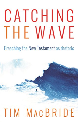 9781783594368: Catching the Wave – Preaching the New Testament as Rhetoric