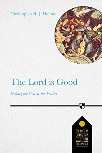 Beispielbild fr The Lord Is Good: Seeking The God Of The Psalter (Studies in Christian Doctrine and Scripture): 2 zum Verkauf von WorldofBooks