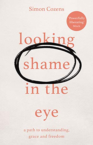 Stock image for Looking Shame in the Eye: A Path to Understanding, Grace and Freedom for sale by GF Books, Inc.