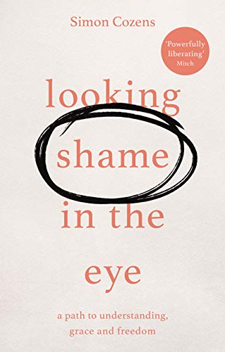 9781783599202: Looking Shame in the Eye: A Path to Understanding, Grace and Freedom
