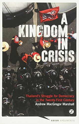 9781783600571: A Kingdom in Crisis: Thailand's Struggle for Democracy in the Twenty-First Century (Asian Arguments)