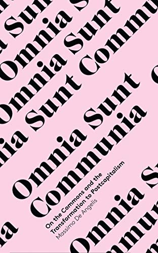 Imagen de archivo de Omnia Sunt Communia: On the Commons and the Transformation to Postcapitalism (In Common) a la venta por Midtown Scholar Bookstore