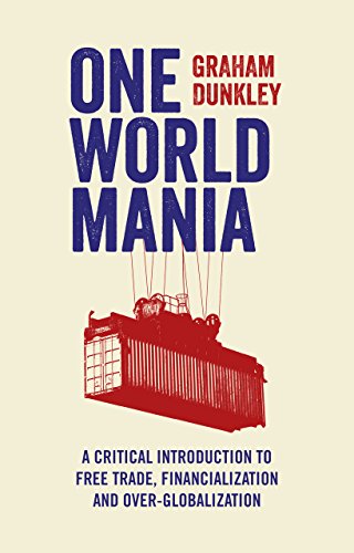 Beispielbild fr One World Mania: A Critical Guide to Free Trade, Financialization and Over-Globalization zum Verkauf von ThriftBooks-Dallas