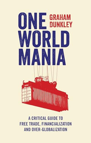 Beispielbild fr One World Mania: A Critical Guide to Free Trade, Financialization and Over-Globalization zum Verkauf von Midtown Scholar Bookstore