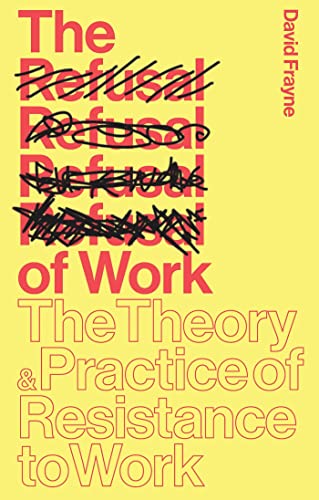 9781783601172: The Refusal of Work: The Theory and Practice of Resistance to Work