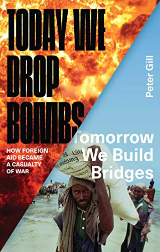 Imagen de archivo de Today We Drop Bombs, Tomorrow We Build Bridges: How Foreign Aid Became a Casualty of War a la venta por ThriftBooks-Dallas