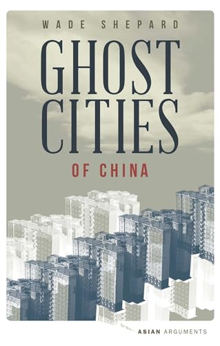 Imagen de archivo de Ghost Cities of China: The Story of Cities without People in the World's Most Populated Country (Asian Arguments) a la venta por Midtown Scholar Bookstore