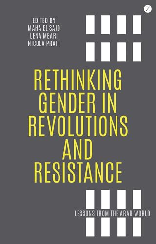 9781783602827: Rethinking Gender in Revolutions and Resistance: Lessons from the Arab World