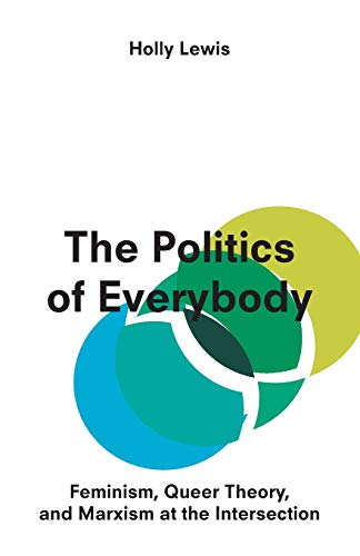 Imagen de archivo de The Politics of Everybody: Feminism, Queer Theory, and Marxism at the Intersection a la venta por HPB-Emerald