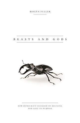 9781783605439: Beasts and Gods: How democracy changed its meaning and lost its purpose