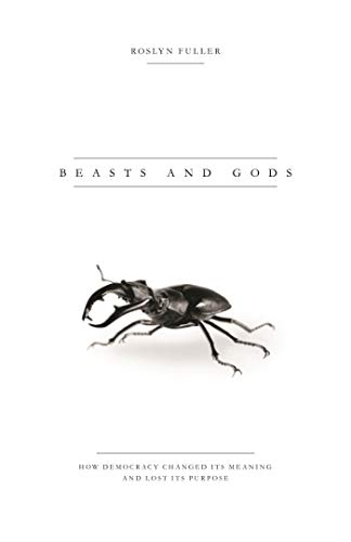 9781783605439: Beasts and Gods: How Democracy Changed Its Meaning and Lost Its Purpose