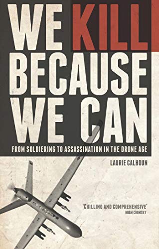 Stock image for We Kill Because We Can : From Soldiering to Assassination in the Drone Age for sale by Better World Books: West
