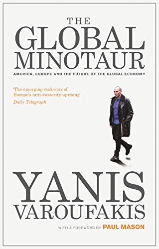 9781783606108: The Global Minotaur: America, Europe and the Future of the Global Economy