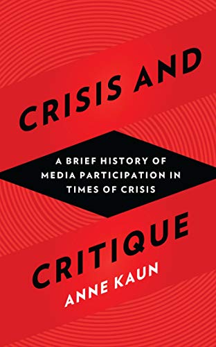 Stock image for Crisis and Critique A Brief History of Media Participation in Times of Crisis for sale by PBShop.store US