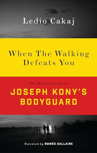 Imagen de archivo de When The Walking Defeats You: One Man's Journey as Joseph Kony's Bodyguard a la venta por WorldofBooks