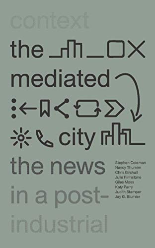 Stock image for The Mediated City: The News in a Post-Industrial Context for sale by WorldofBooks