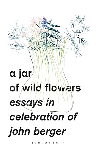 Beispielbild fr A Jar of Wild Flowers: Essays in Celebration of John Berger zum Verkauf von Dave's Books