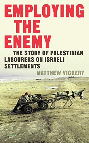 Beispielbild fr Employing the Enemy: The Story of Palestinian Labourers on Israeli Settlements zum Verkauf von AwesomeBooks