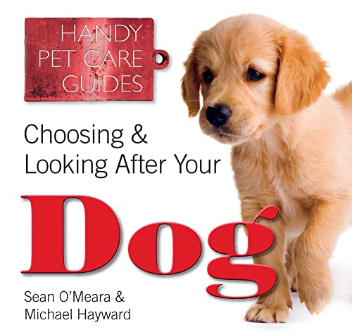 Beispielbild fr Choosing & Looking After Your Dog (Handy Petcare Guides) O'Meara, Sean and Hayward, Michael zum Verkauf von Re-Read Ltd