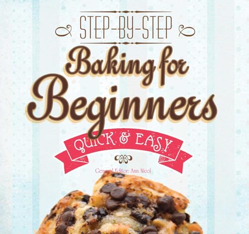 Beispielbild fr Baking for Beginners: Step-by-Step, Quick &?Easy (Quick & Easy, Proven Recipes) zum Verkauf von SecondSale