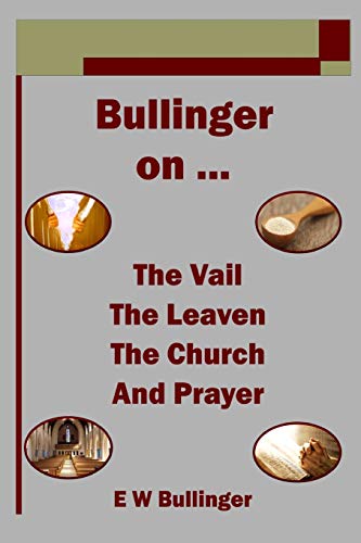 Imagen de archivo de Bullinger on . The Vail, The Leaven, The Church and Prayer a la venta por GF Books, Inc.