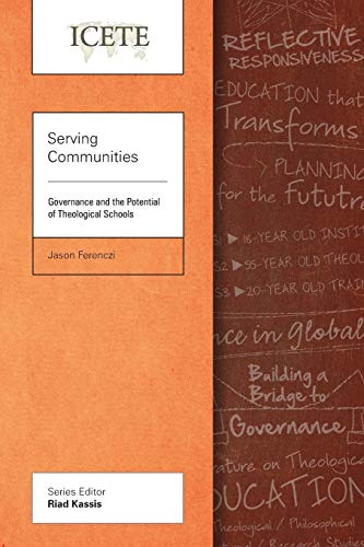 Imagen de archivo de Serving Communities: Governance and the Potential of Theological Schools (ICETE Series) a la venta por RiLaoghaire