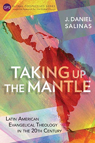 Imagen de archivo de Taking Up the Mantle: Latin American Evangelical Theology in the 20th Century a la venta por Jenson Books Inc