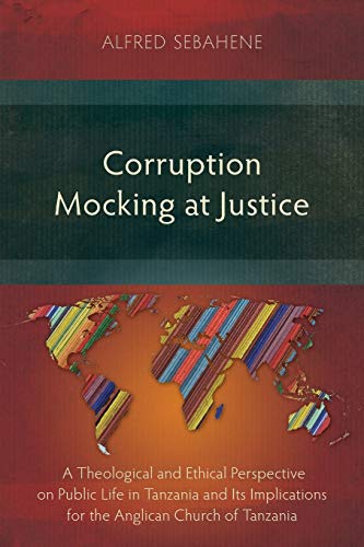 9781783683345: Corruption Mocking at Justice: A Theological and Ethical Perspective on Public Life in Tanzania and Its Implications for the Anglican Church of Tanzania