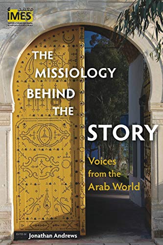 Imagen de archivo de The Missiology behind the Story: Voices from the Arab World (Institute of Middle East Studies) a la venta por WorldofBooks